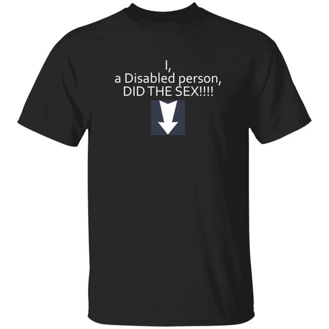 Phila Heather Lexi Of The DSC I A Disabled Person Did The Sex Shirt