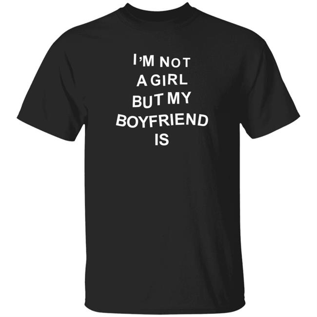 Girl Of Swords I'm Not A Girl But My Boyfriend Is T Shirt Tomatograter