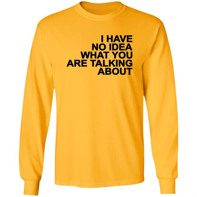 I Have No Idea What You Are Talking About T Shirt Mark's Shirt I Have No Idea What You Are Talking About T Shirt Mark's Shirt