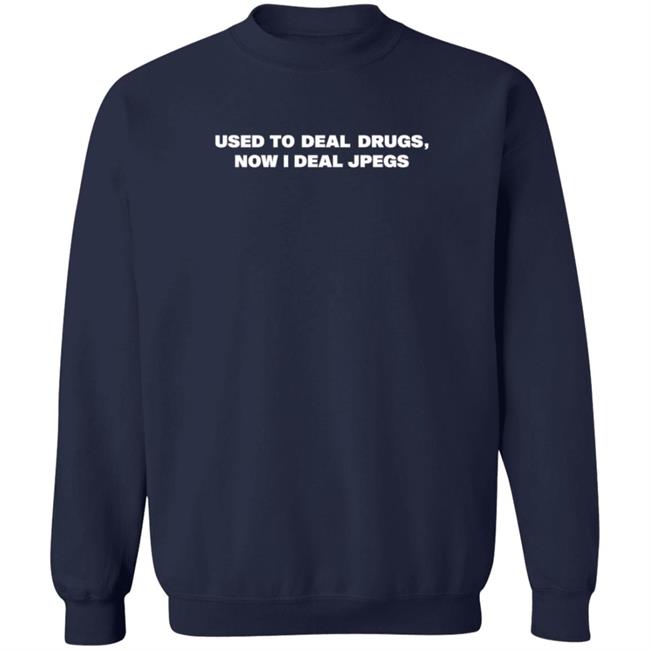 Used To Deal Drugs Now I Deal Jpegs Shirt Karsendaily Used To Deal Drugs Now I Deal Jpegs Shirt Karsendaily