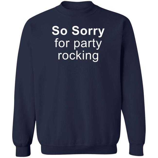 So Sorry For Party Rocking Shirt Jesting Time So Sorry For Party Rocking Shirt Jesting Time