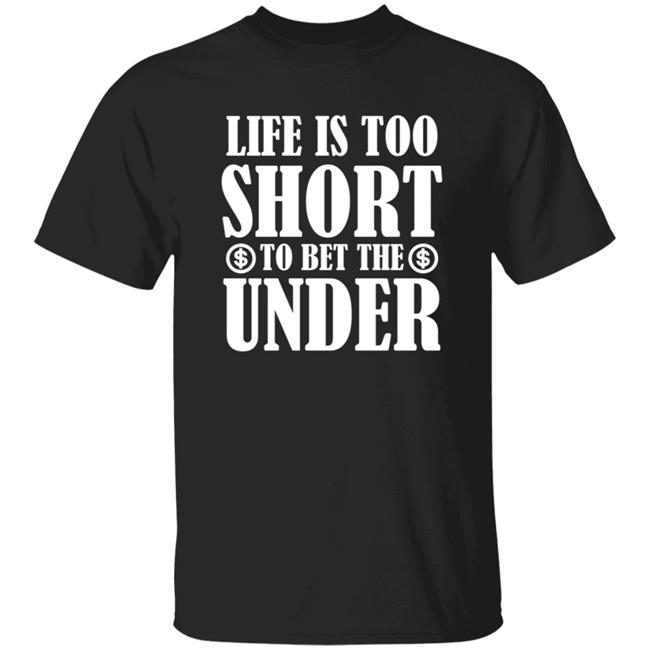 Pamela Maldonado MACtion Vibe Life Is Too Short To Bet The Under Shirt
