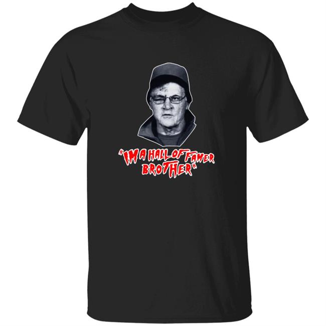 Im A Hall Of Famer Brother Tee Shirt