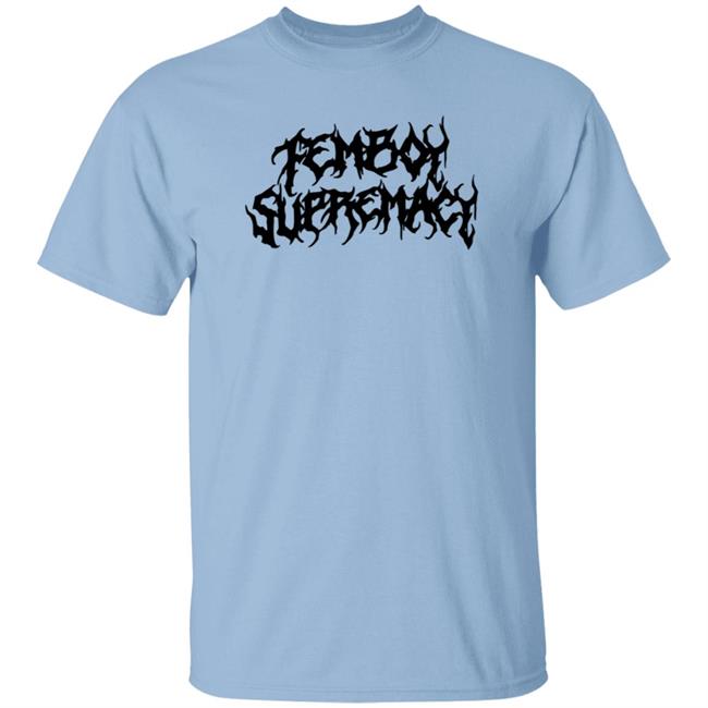 Tauxyc Merch Store Femboy Supremacy Shirt Femboy Supremacy Shirt