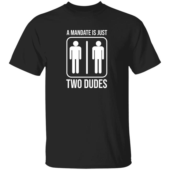 Hodgetwins Merch A Mandate Is Just Two Dudes Shirt