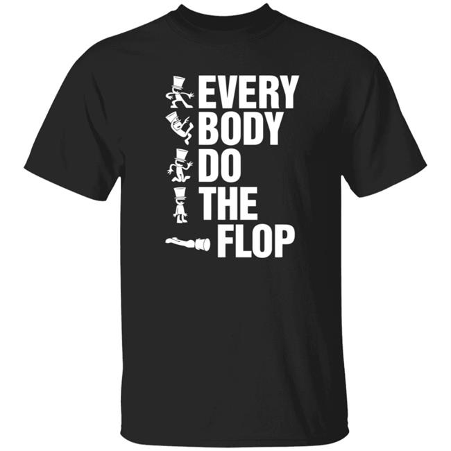 Sharkrobot Merch Every Body Do The Flop Tee Shirt