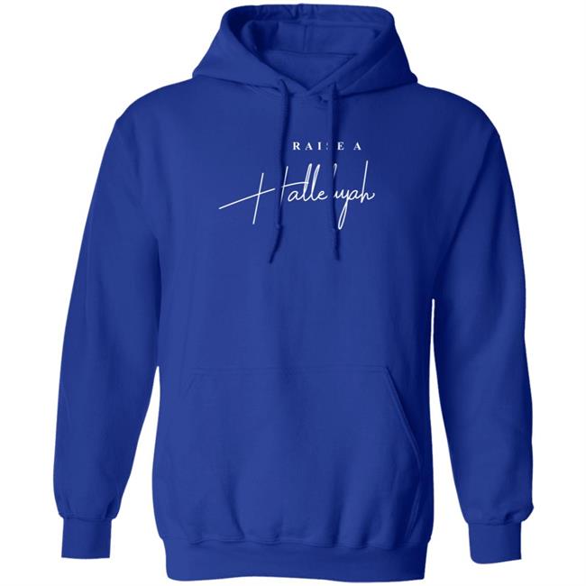 Raise A Hallelujah Hoodie Raise A Hallelujah Hoodie