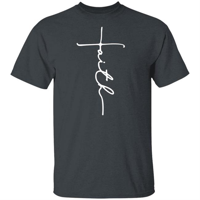 Faith T Shirt Faith T Shirt