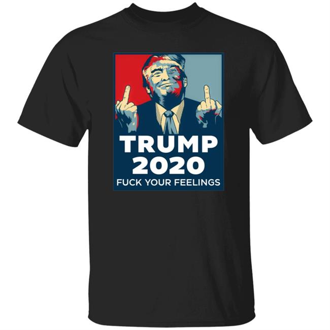 Trump 2020 Fuck Your Feelings Hoodie