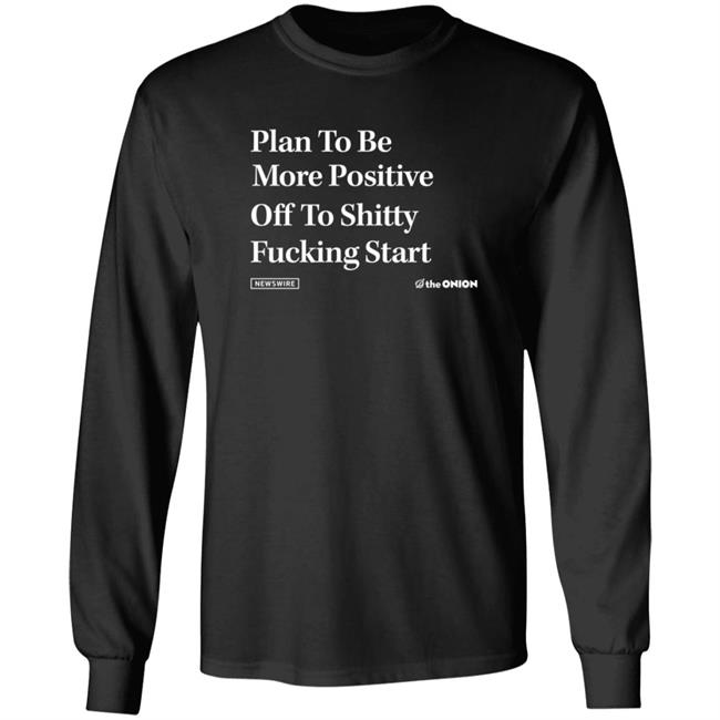 Plan To Be More Positive Headline T Shirt The Onion Store Plan To Be More Positive Headline T Shirt The Onion Store