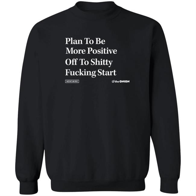 Plan To Be More Positive Headline T Shirt The Onion Store Plan To Be More Positive Headline T Shirt The Onion Store