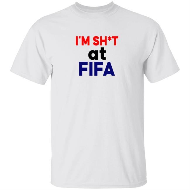 Im Shit At FIFA Shirt Im Shit At FIFA Shirt