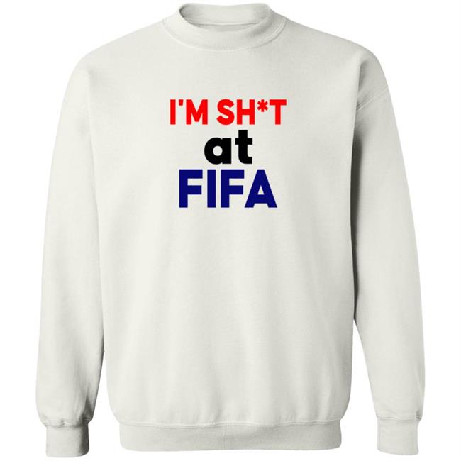 Im Shit At FIFA Shirt Im Shit At FIFA Shirt
