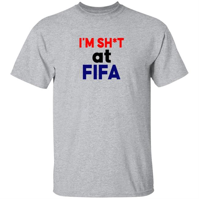 Im Shit At FIFA Shirt Im Shit At FIFA Shirt