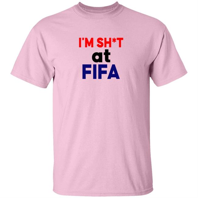 Im Shit At FIFA Shirt Im Shit At FIFA Shirt