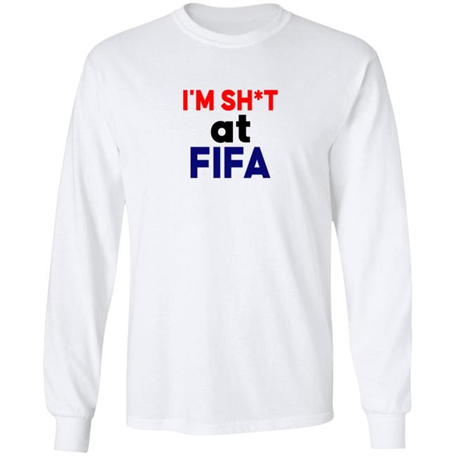 Im Shit At FIFA Shirt Im Shit At FIFA Shirt