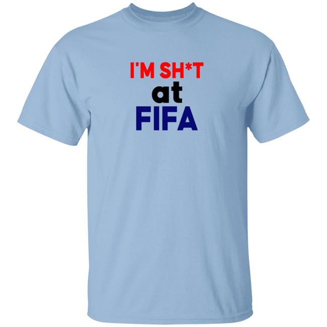 Im Shit At FIFA Shirt