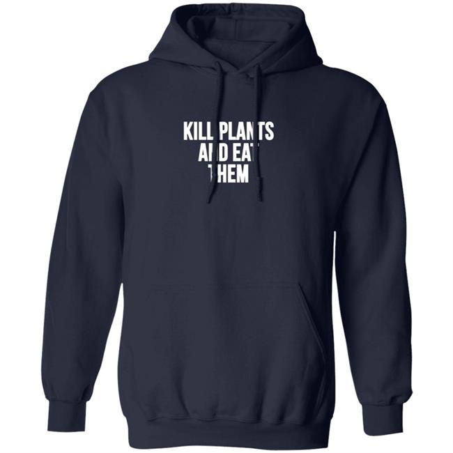 Kill Plants And Eat Them Shirt Kill Plants And Eat Them Shirt