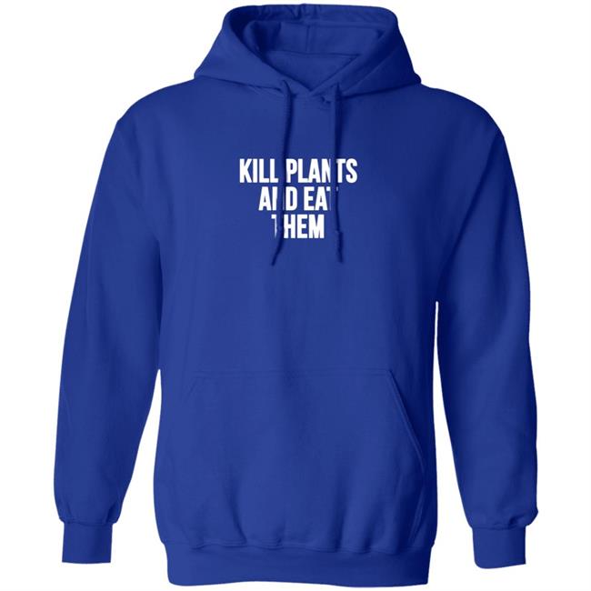 Kill Plants And Eat Them Shirt Kill Plants And Eat Them Shirt