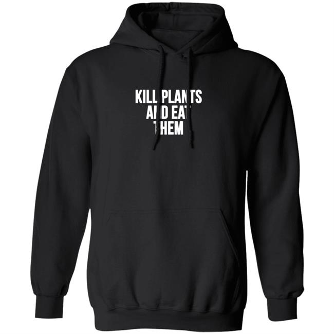 Kill Plants And Eat Them Shirt Kill Plants And Eat Them Shirt