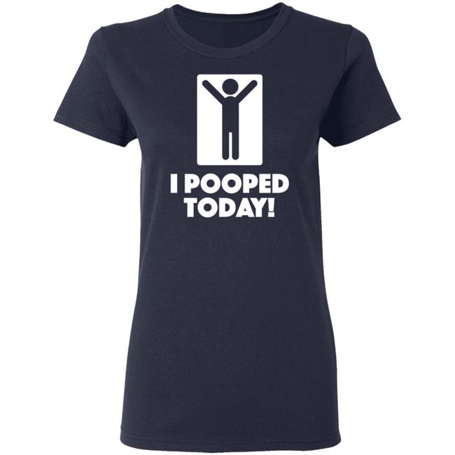 I Pooped Today Funny Shirt I Pooped Today Funny Shirt