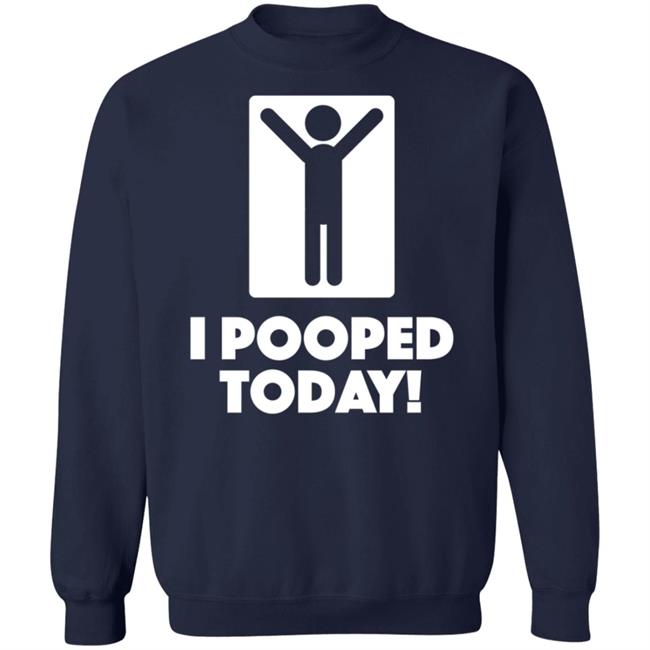 I Pooped Today Funny Shirt I Pooped Today Funny Shirt