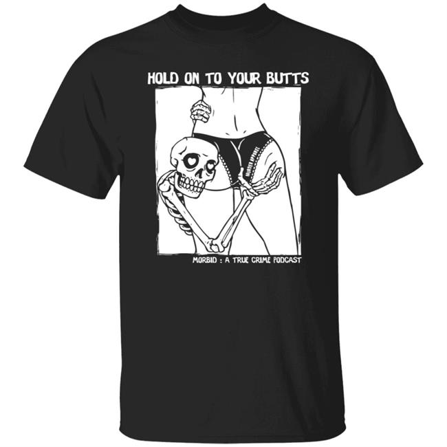 Hold On To Your Butts Tee Shirt