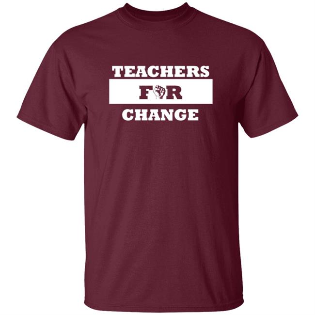 Teachers For Change Shirt Keith Chattin Teachers For Change Shirt Teachers For Change Shirt Keith Chattin Teachers For Change Shirt