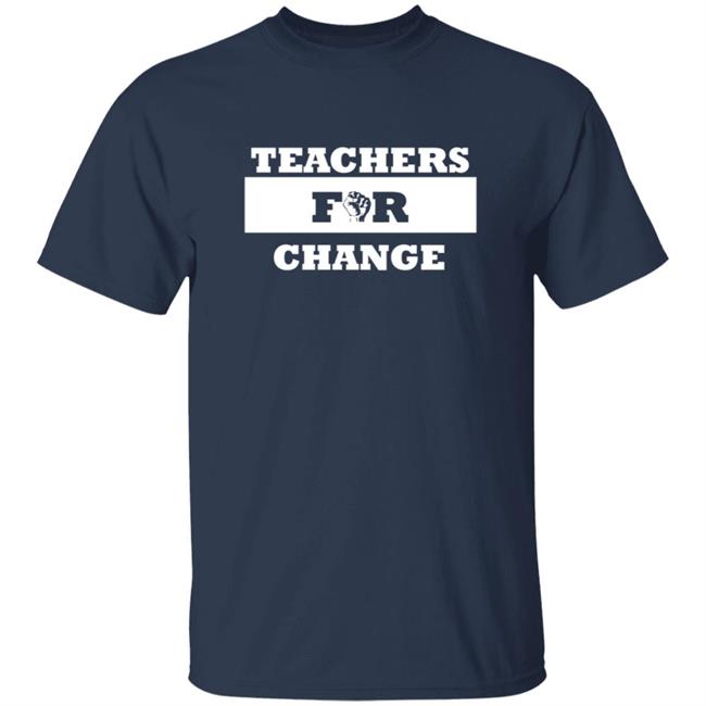 Teachers For Change Shirt Keith Chattin Teachers For Change Shirt Teachers For Change Shirt Keith Chattin Teachers For Change Shirt