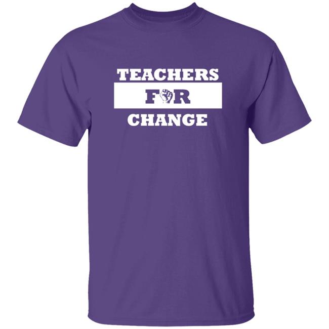 Teachers For Change Shirt Keith Chattin Teachers For Change Shirt Teachers For Change Shirt Keith Chattin Teachers For Change Shirt