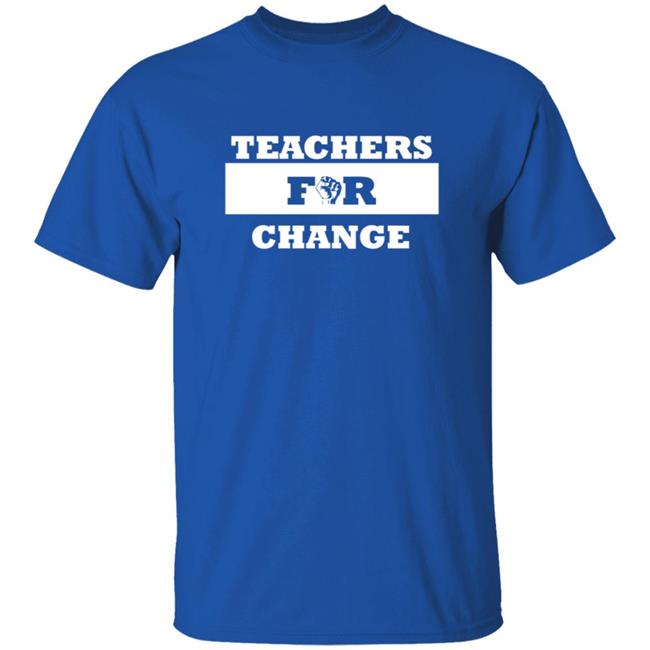 Teachers For Change Shirt Keith Chattin Teachers For Change Shirt Teachers For Change Shirt Keith Chattin Teachers For Change Shirt