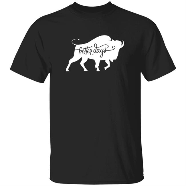 Better Days Shirt 26Shirts Merch Better Days Shirt 26Shirts Merch Mia Buffalo Better Days Shirt 26 Shirts Buffalo Shirt