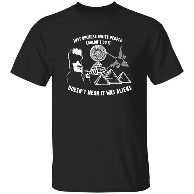 Just Because White People Couldn't Do It T Shirt