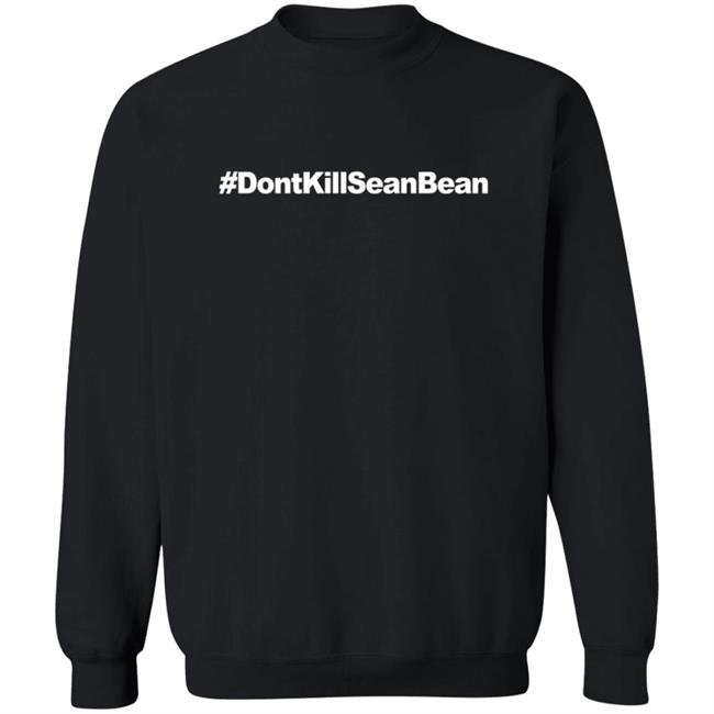 Don't Kill Sean Bean T Shirt Don't Kill Sean Bean T Shirt