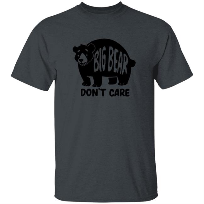 Honey Infused Bear Big Bear Don't Care Shirt Big Bear Don't Care Shirt