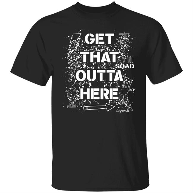 Get That Outta Here Shirt
