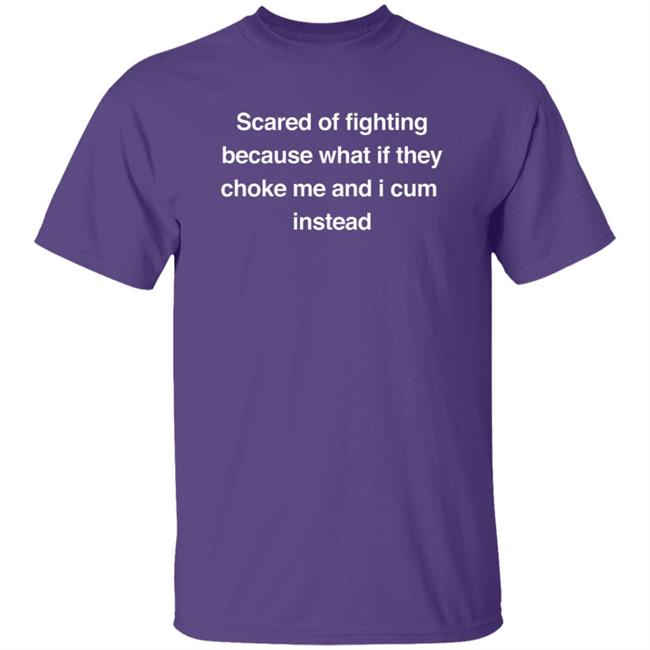 Hey Syri Scared Of Fighting Because What If They Choke Me And I Cum Instead Shirt