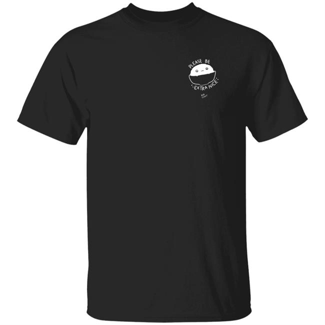 Please Be Extra Nice Rob Cham Shirt