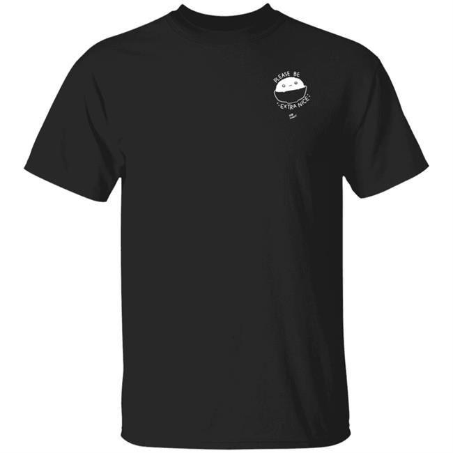 Please Be Extra Nice Rob Cham Shirt