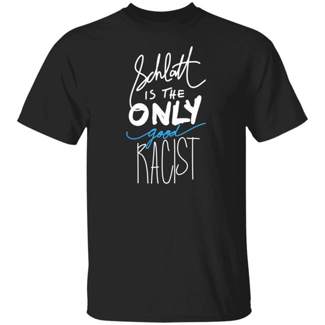 Pprreezzoohh Schlatt Is The Only Good Racist Shirt