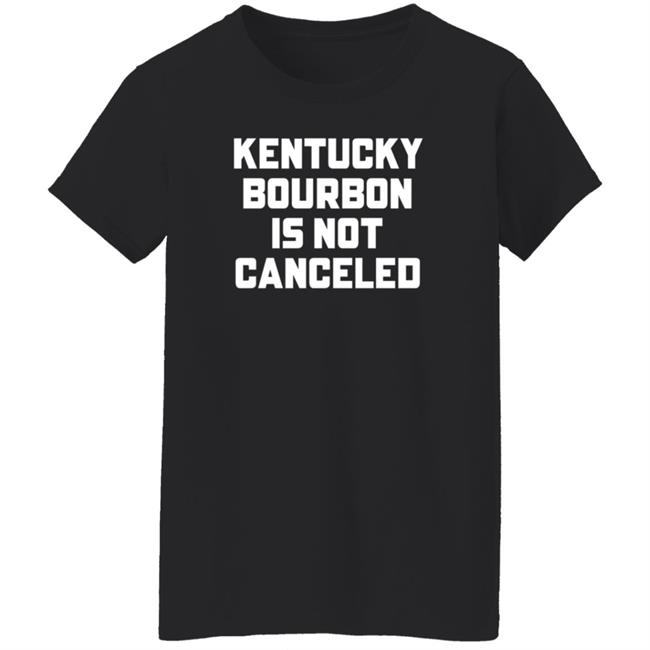 Kentucky Bourbon Is Not Canceled Shirt Kentucky Branded Merch The Trillbillies Kentucky Bourbon Is Not Canceled Shirt Kentucky Branded Merch The Trillbillies