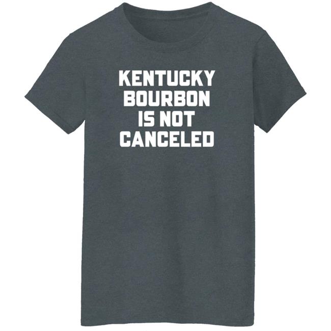 Kentucky Bourbon Is Not Canceled Shirt Kentucky Branded Merch The Trillbillies Kentucky Bourbon Is Not Canceled Shirt Kentucky Branded Merch The Trillbillies