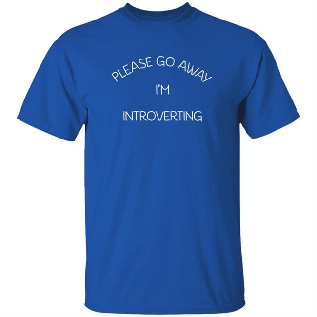 Please Go Away I'm Introverting T Shirt Hammynotinmiami