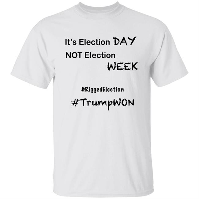 It's Election Day Not Election Week Shirt