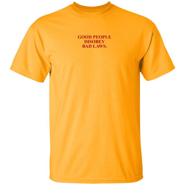 Good People Disobey Bad Laws T Shirt HelloPiperQuinn