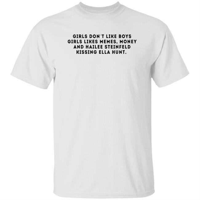 Girls Don't Like Boys Girls Likes Memes Money And Hailee Steinfeld Kissing Ella Hunt Shirt