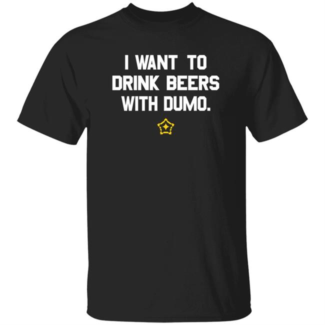 Pittsburgh Clothing Company I Want To Drink Beers With Dumo T Shirt