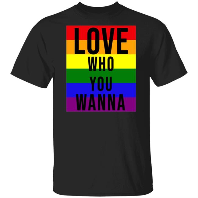 Love Who You Wanna Shirt