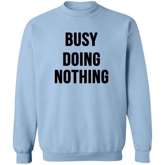Busy Doing Nothing Shirt Busy Doing Nothing Shirt