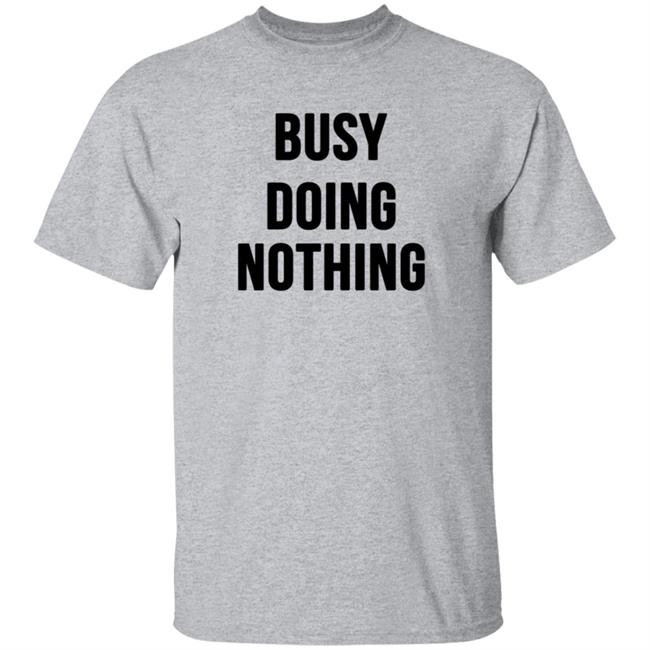 Busy Doing Nothing Shirt Busy Doing Nothing Shirt